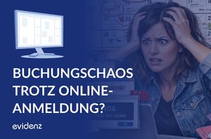 German banner about online booking chaos: stressed woman holding her head beside a computer and calendar with the text 'BUCHUNGSSCHAOS TROTZ ONLINE-ANMELDUNG?'. Logo 'evidenz' visible on left.